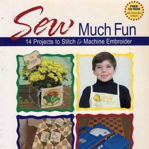 Sew Much Fun Machine Embroidery 14 Projects Book & CD 2002